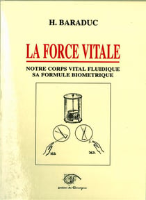 Force vitale, la - notre corps vital fluidique sa formule biometrique