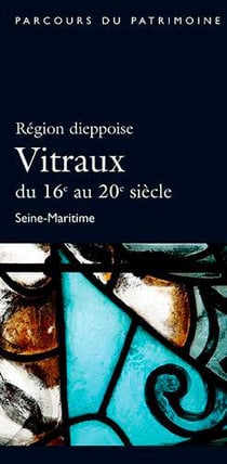 Région dieppoise - vitraux du 16e au 20e siècle