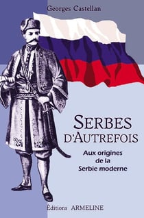Serbes d'autrefois - aux origines de la serbie moderne