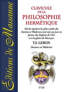 Clavicule de la philosophie hermétique - ou les mystères les plus cachés des anciens et modernes sont mis au jour en faveur des enfants de l'art et à la gloire de dieu