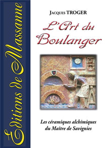 L'art du boulanger - les céramiques alchimiques du maître de savignies