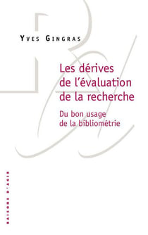 Les dérives de l'évaluation de la recherche - du bon usage de la bibliométrie