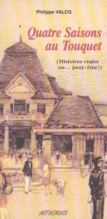 Quatre saisons au touquet - histoires vraies ou peut-etre