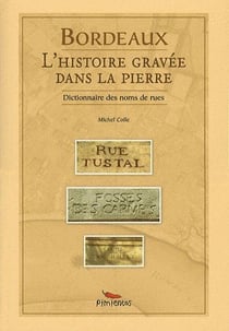 Bordeaux, l'histoire gravée dans la pierre - dictionnaire des noms de rues