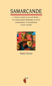 Samarcande - avant et après le mur de berlin : un missionnaire finlandais en terres communistes et musulmanes