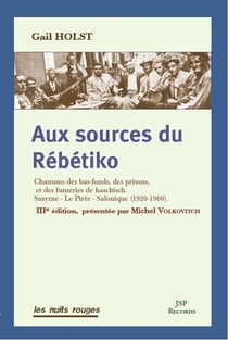 Aux sources du Rébétiko : chansons des bas-fonds, des prisons, et des fumeries de haschisch (3e édition)