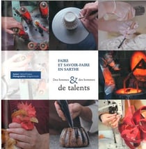 Faire et savoir-faire en Sarthe - des femmes & des hommes de talents