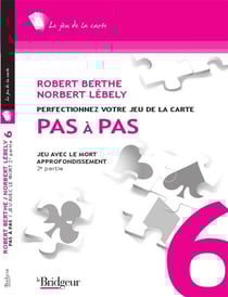 Pas à pas Tome 6 - perfectionnez votre jeu de la carte - jeu avec le mort - appronfondissement 2e partie