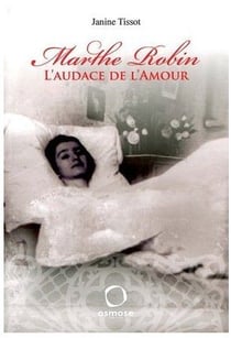 Marthe Robin, audace de l'amour