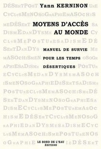 Moyens d'Acces au Monde : Manuel de Survie Pour les Temps Désertiq