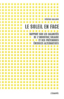 Le soleil en face - rapport sur les multiples calamités de l'industrie solaire et des énergies prétendues "alternatives"