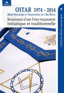 OITAR 1974-2017 : renaissance d'une franc-maçonnerie initiatique et traditionnelle