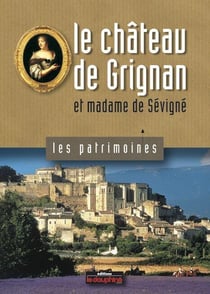 Le château de Grignan et madame Sévigné
