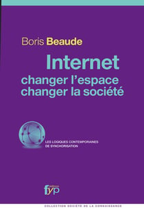 Internet, changer l'espace, changer la société numérique - les logiques contemporaines de synchronisation