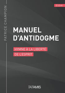 Manuel d'antidogme - hymne à la liberté de l'esprit