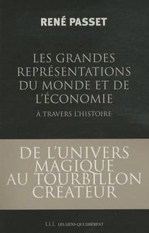 Les grandes représentations du monde et de l?économie à travers l?histoire - de l?univers magique au tourbillon créateur