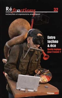 Réfractions, recherches et expressions anarchistes n.32 : entre techno & éco, quelle logique pour l'avenir?