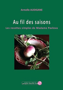 AU FIL DES SAISONS : LES RECETTES SIMPLES DE MADAME PAVLOVA