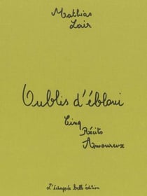 Oublis d'ébloui - cinq récits amoureux