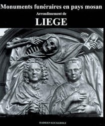 Monuments funéraires en pays mosan t.4 - arrondissement de liège