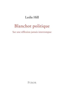 Blanchot politique - sur une reflexion jamais interrompue