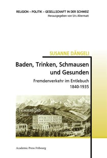 Baden, trinken, schmausen und gesunden - fremdenverkehr im entlebuch  1840-1935