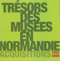 Trésors des musées en normandie - acquisitions 1993-2008 (catalogue d'exposition)