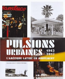 Pulsions urbaines 1962-2017 - l'Amérique latine en mouvement