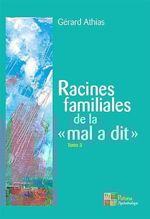 Racines familiales de la "mal a dit" t.3