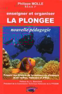 Enseigner et organiser la plongée - nouvelle pédagogie - prépare aux brevets de formateurs de plongeurs, d'organisateurs de plongées et de stages et de formateurs de cadres, fédéraux et d'etat