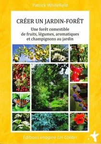 Créer un jardin forêt - une forêt comestible de fruits, légumes, aromatiques et champignons au jardin
