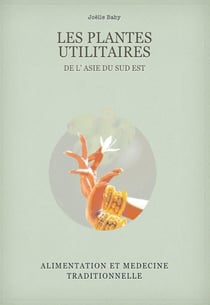 Les plantes utilitaires de l'asie du sud est : alimentation et médecine traditionnelle
