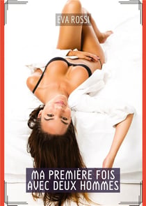 Ma Première fois avec Deux Hommes : Histoires Érotiques de Sexe Explicite, en Français