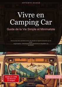Vivre en Camping-Car: Guide de la Vie Simple et Minimaliste : Découvrez les secrets d'une vie simple et épanouissante sur la route : organisation, développement personnel et équilibre au quotidien