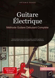 Guitare Électrique: Méthode Guitare Débutant Complète : Guide pratique avec accords guitare, partition guitare et exercices pour maîtriser la guitare rythmique et électrique