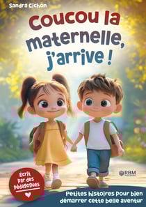 Maternelle, j'arrive ! Histoires encourageantes pour la rentrée en maternelle : Des histoires éducatives pour faire de la rentrée en maternelle une expérience inoubliable I Livre enfant dès 3 ans