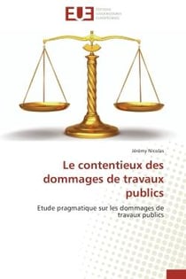 Le contentieux des dommages de travaux publics - étude pragmatique sur les dommages de travaux publics