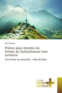 Prières pour étendre les limites du Saskatchewan mon territoire - une limite est possible : celle de Dieu