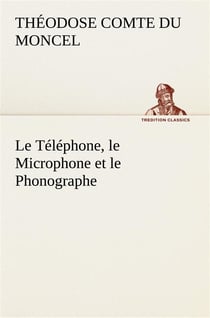 Le telephone, le microphone et le phonographe