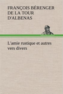 L'amie rustique et autres vers divers - l amie rustique et autres vers divers