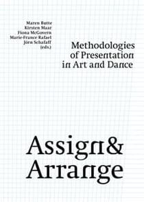 Assign & arrange - methodologies of presentation in art and dance