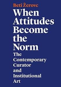 When attitudes become the norm - the contemporary curator and institutional art