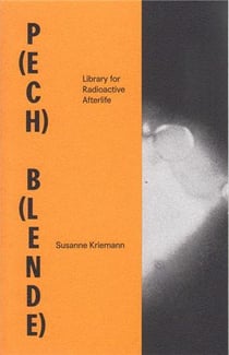 Susanne kriemann p(ech) b(lende) library for radioactive afterlife /anglais/allemand