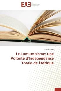 Le lumumbisme : une volonté d'indépendance totale de l'Afrique