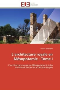 L'architecture royale en mesopotamie - tome i - l'architecture royale en mesopotamie a la fin du bro