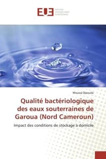 Qualité bactériologique des eaux souterraines de Garoua (Nord Cameroun) : Impact des conditions de stockage à domicile