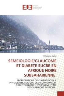 SEMEIOLOGIE/GLAUCOME ET DIABETE SUCRE EN AFRIQUE NOIRE SUBSAHARIENNE. : PROPEDEUTIQUE OPHTALMOLOGIQUE PHYSIOPATHOLOGIQUE MEDICOPHARMACO-ODONTOLOGIQUE ENVIRONEMENTALE GEO