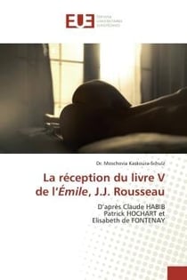 La réception du livre V de l'Émile, J.J. Rousseau : D'après Claude HABIB Patrick HOCHART et Elisabeth de FONTENAY