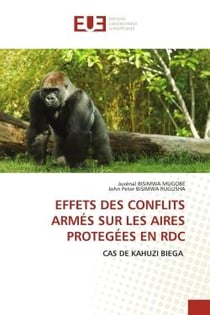 EFFETS DES CONFLITS ARMÉS SUR LES AIRES PROTEGÉES EN RDC : CAS DE KAHUZI BIEGA
