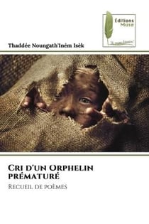 Cri d'un Orphelin prématuré : Recueil de poèmes